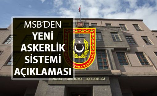 Yeni Askerlik Sistemi Hakkında MSB'den Açıklama Yapıldı,